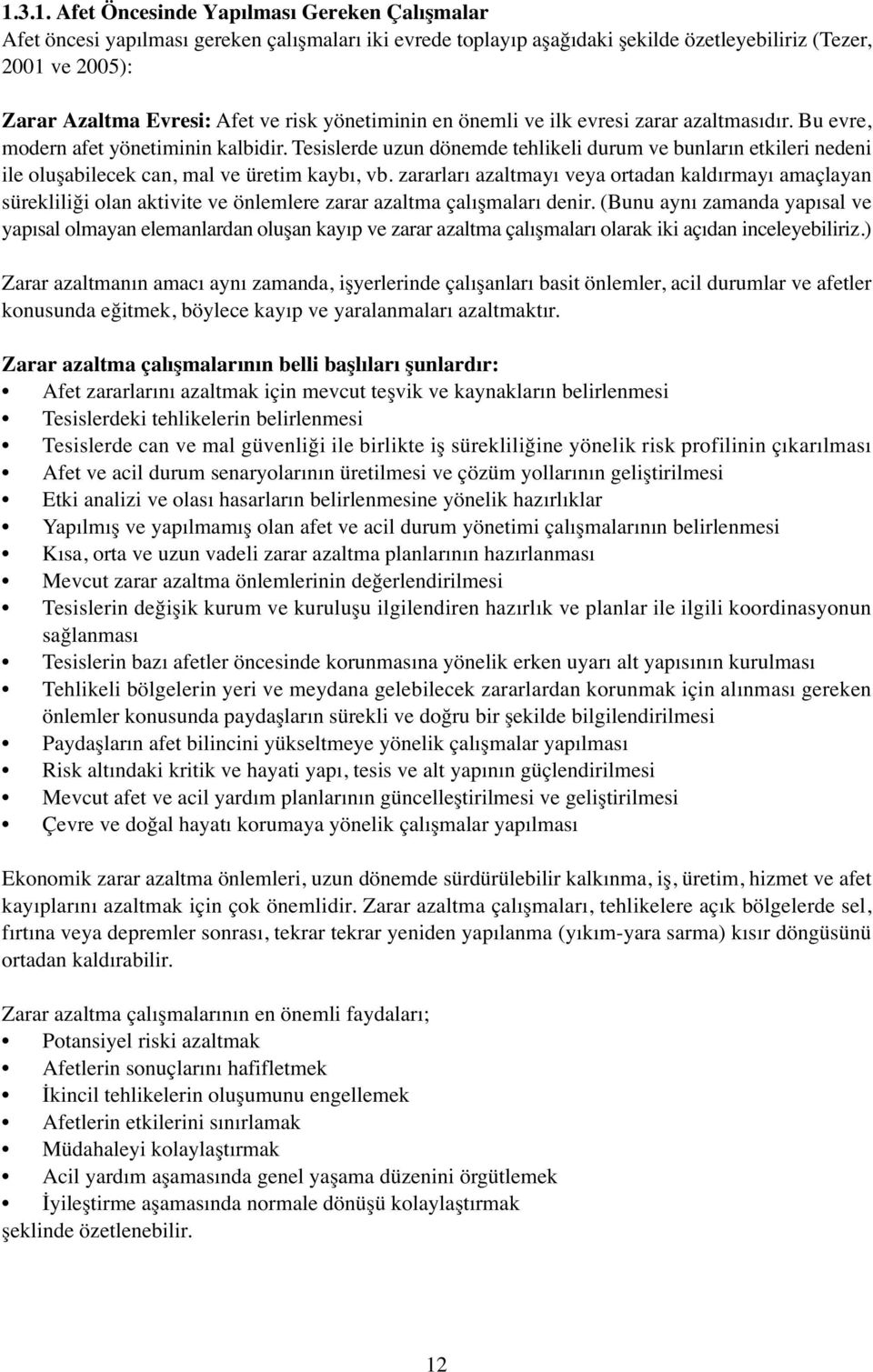 Tesislerde uzun dönemde tehlikeli durum ve bunların etkileri nedeni ile oluşabilecek can, mal ve üretim kaybı, vb.