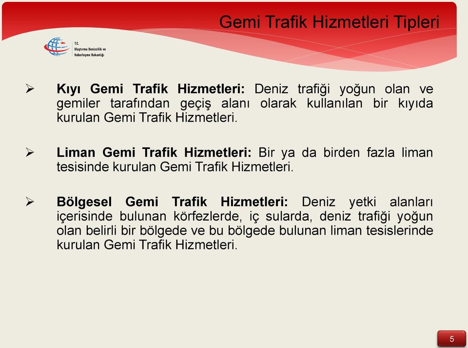 Liman Gemi Trafik Hizmetleri: Bir ya da birden fazla liman tesisinde kurulan Gemi Trafik Hizmetleri.