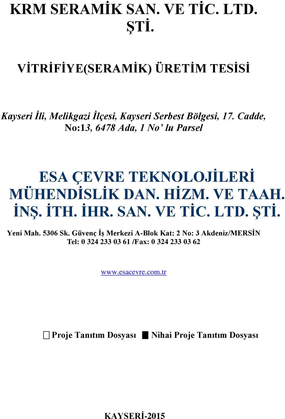 Cadde, No:13, 6478 Ada, 1 No lu Parsel ESA ÇEVRE TEKNOLOJİLERİ MÜHENDİSLİK DAN. HİZM. VE TAAH. İNŞ. İTH. İHR. SAN.