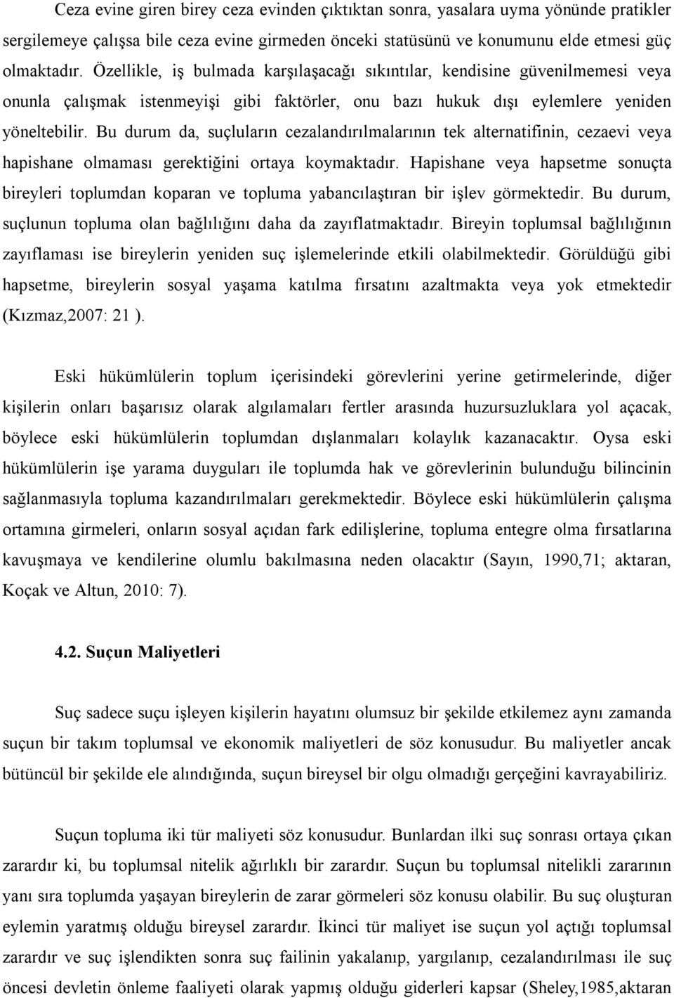 Bu durum da, suçluların cezalandırılmalarının tek alternatifinin, cezaevi veya hapishane olmaması gerektiğini ortaya koymaktadır.