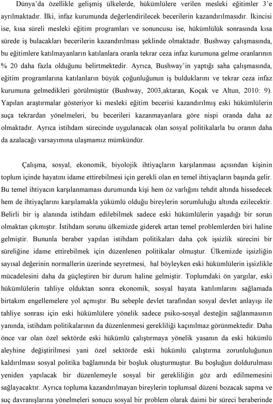 Bushway çalışmasında, bu eğitimlere katılmayanların katılanlara oranla tekrar ceza infaz kurumuna gelme oranlarının % 20 daha fazla olduğunu belirtmektedir.