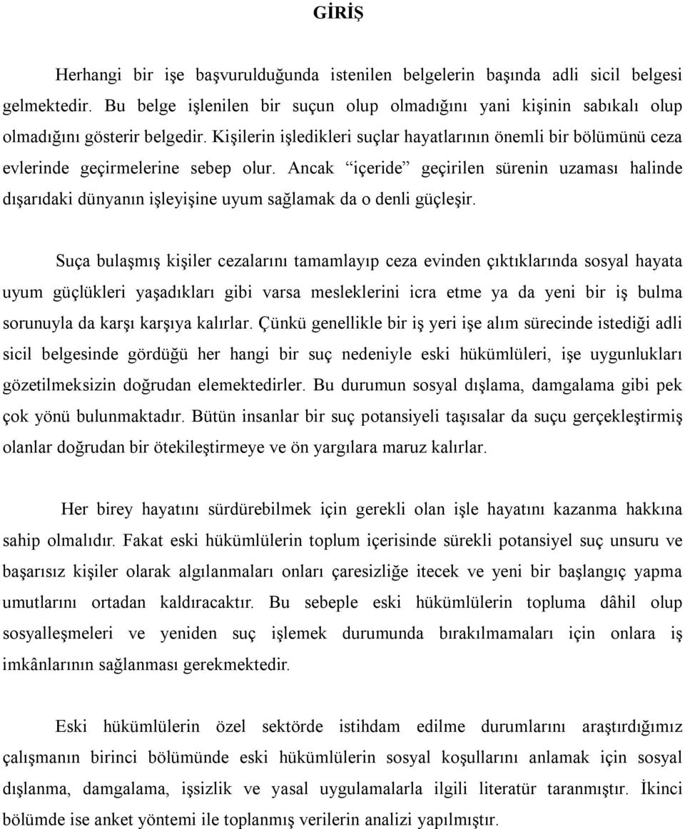 Kişilerin işledikleri suçlar hayatlarının önemli bir bölümünü ceza evlerinde geçirmelerine sebep olur.