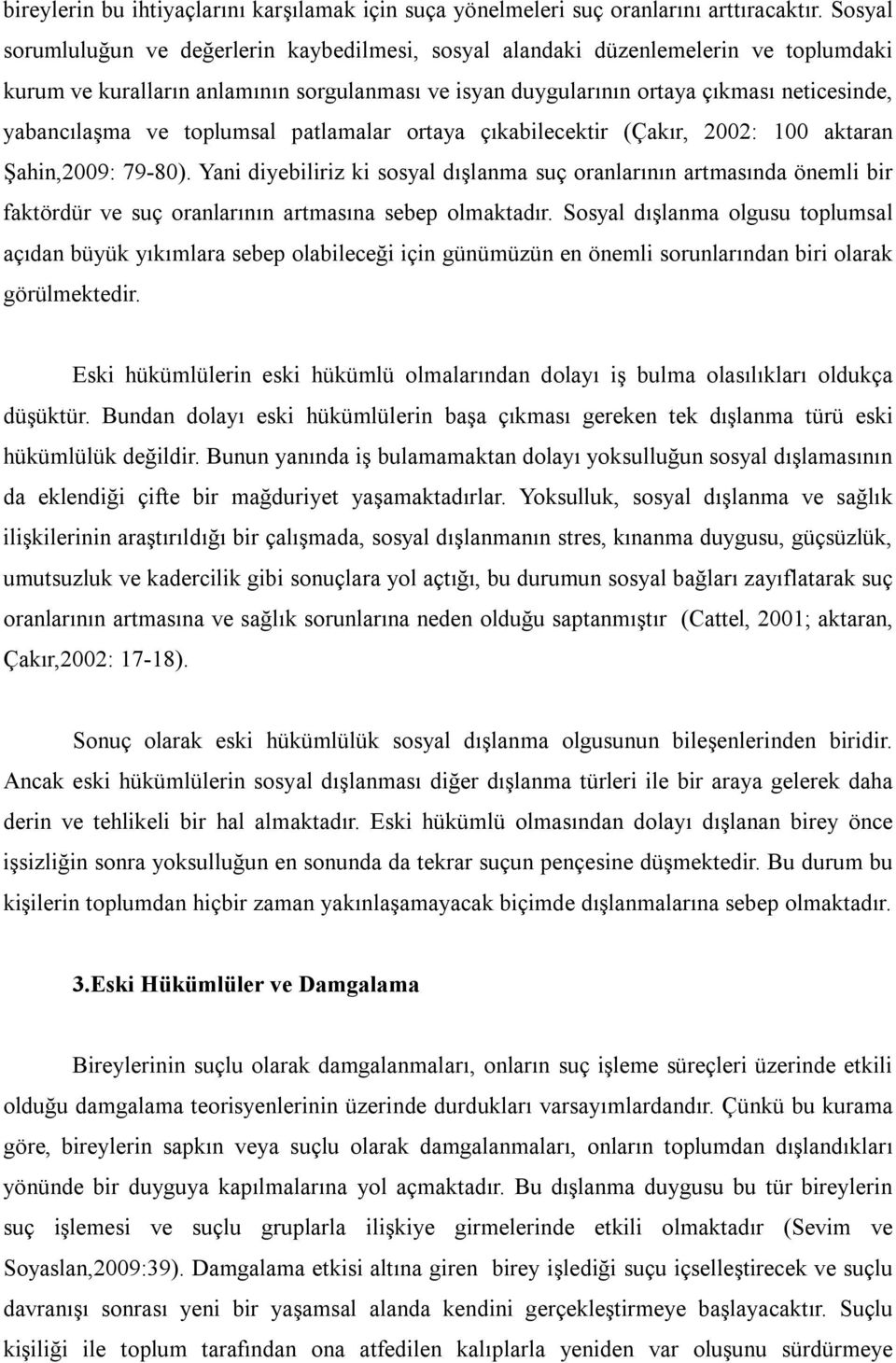 ve toplumsal patlamalar ortaya çıkabilecektir (Çakır, 2002: 100 aktaran Şahin,2009: 79-80).