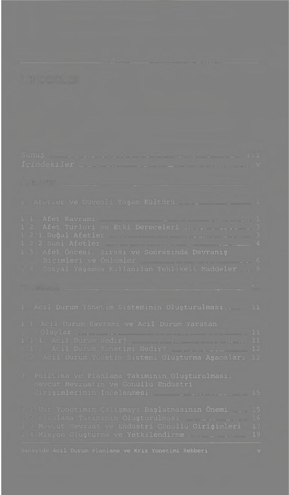 Acil Durum Yönetim Sisteminin Oluşturulması.. 11 1.1. Acil Durum Kavramı ve Acil Durum Yaratan Olaylar 11 1.1.1. Acil Durum Nedir? 11 1.1.2. Acil Durum Yönetimi Nedir? 12 1.2. Acil Durum Yönetim Sistemi Oluşturma Aşamaları.