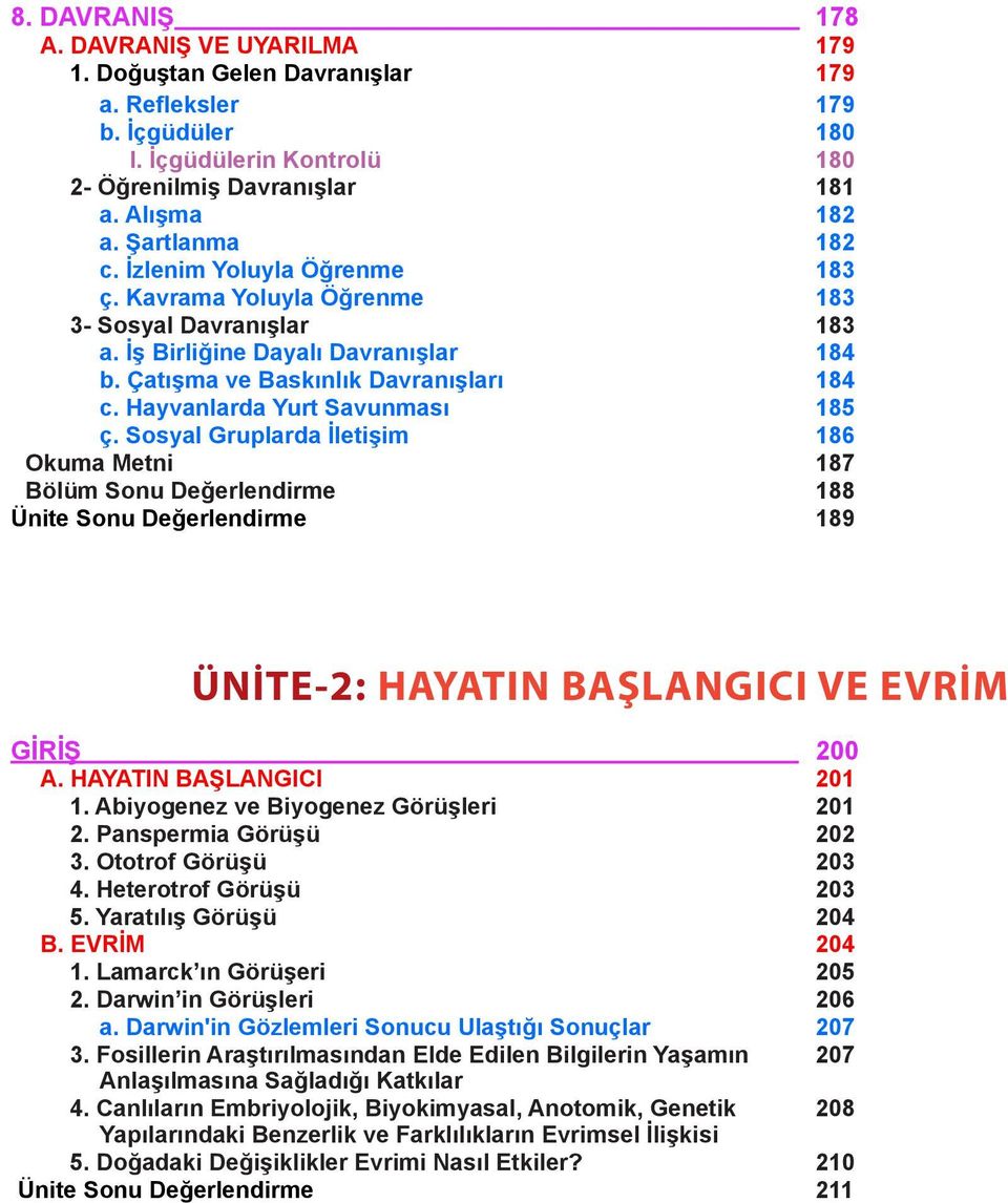 Hayvanlarda urt Savunması 185 ç. Sosyal Gruplarda İletişim 186 Okuma Metni 187 Bölüm Sonu Değerlendirme 188 Ünite Sonu Değerlendirme 189 ÜNİTE-2: HAATIN BAŞLANGICI VE EVRİM GİRİŞ 200 A.