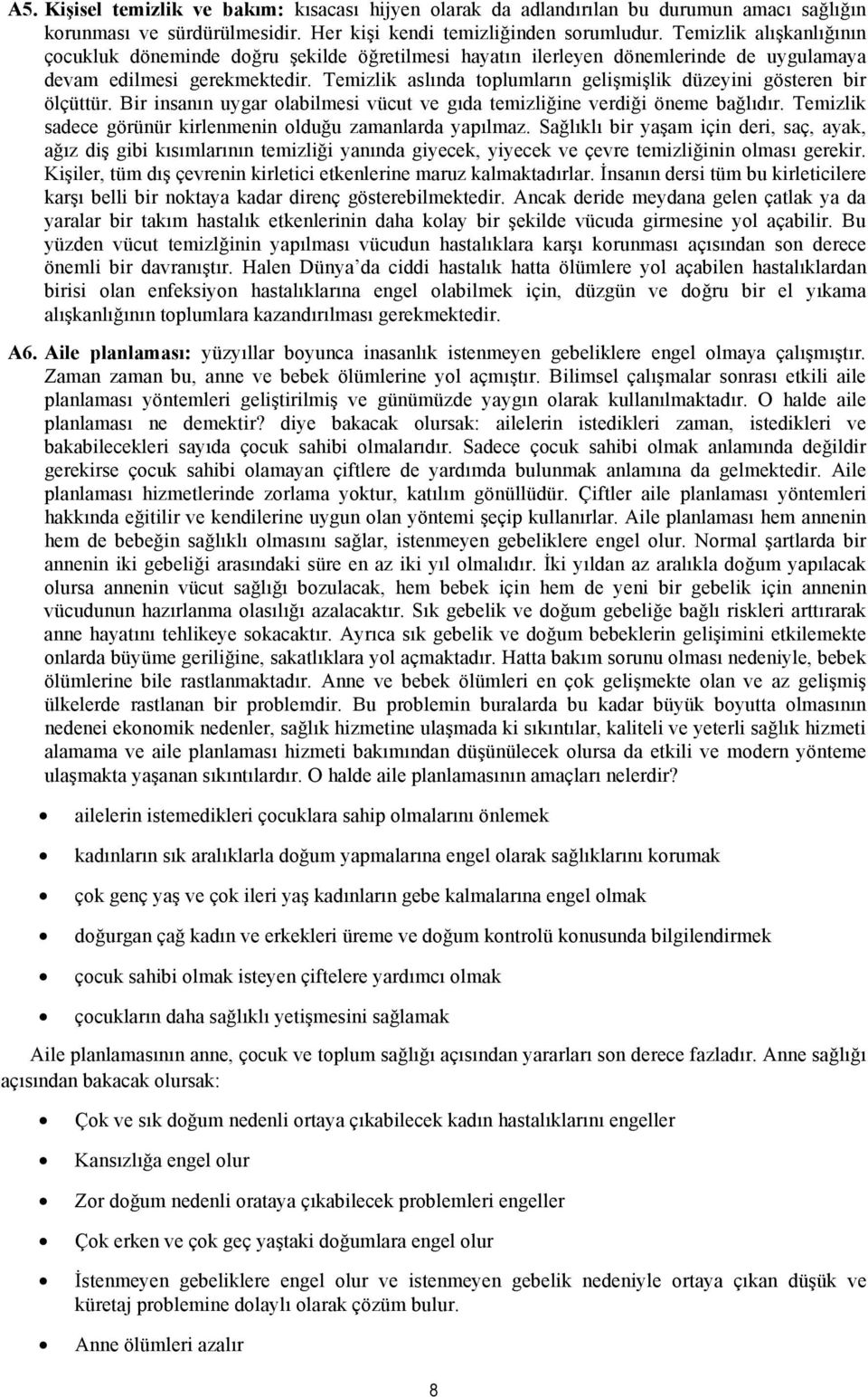 Temizlik aslında toplumların gelişmişlik düzeyini gösteren bir ölçüttür. Bir insanın uygar olabilmesi vücut ve gıda temizliğine verdiği öneme bağlıdır.