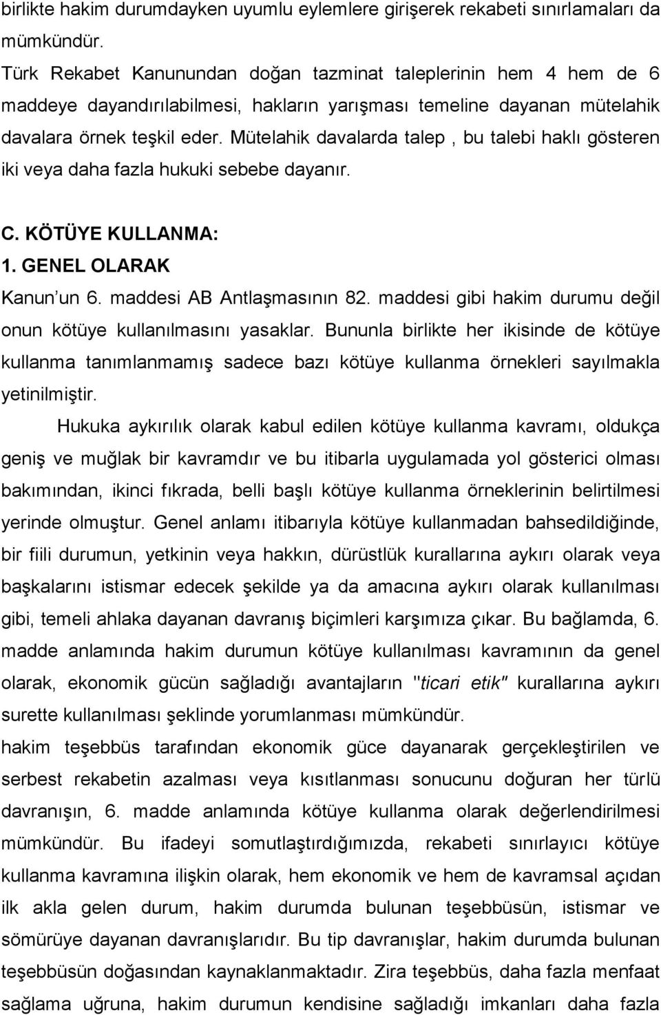 Mütelahik davalarda talep, bu talebi haklı gösteren iki veya daha fazla hukuki sebebe dayanır. C. KÖTÜYE KULLANMA: 1. GENEL OLARAK Kanun un 6. maddesi AB Antlaşmasının 82.