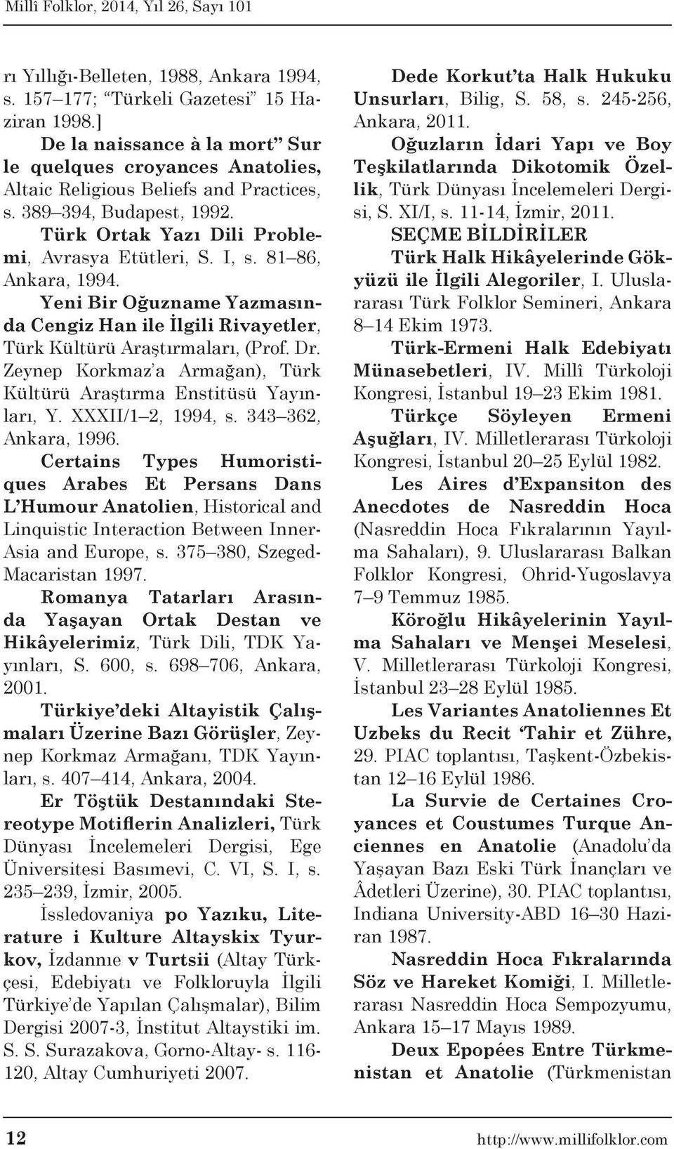 Yeni Bir Oğuzname Yazmasında Cengiz Han ile İlgili Rivayetler, Türk Kültürü Araştırmaları, (Prof. Dr. Zeynep Korkmaz a Armağan), Türk Kültürü Araştırma Enstitüsü Yayınları, Y. XXXII/1 2, 1994, s.