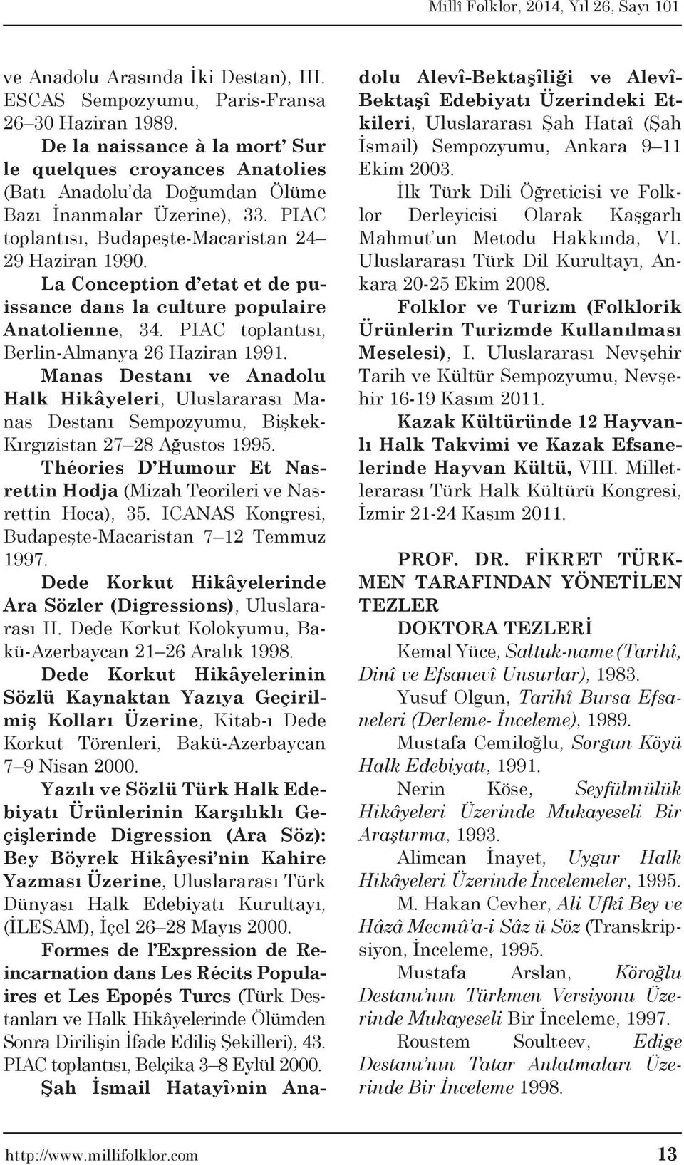 La Conception d etat et de puissance dans la culture populaire Anatolienne, 34. PIAC toplantısı, Berlin-Almanya 26 Haziran 1991.