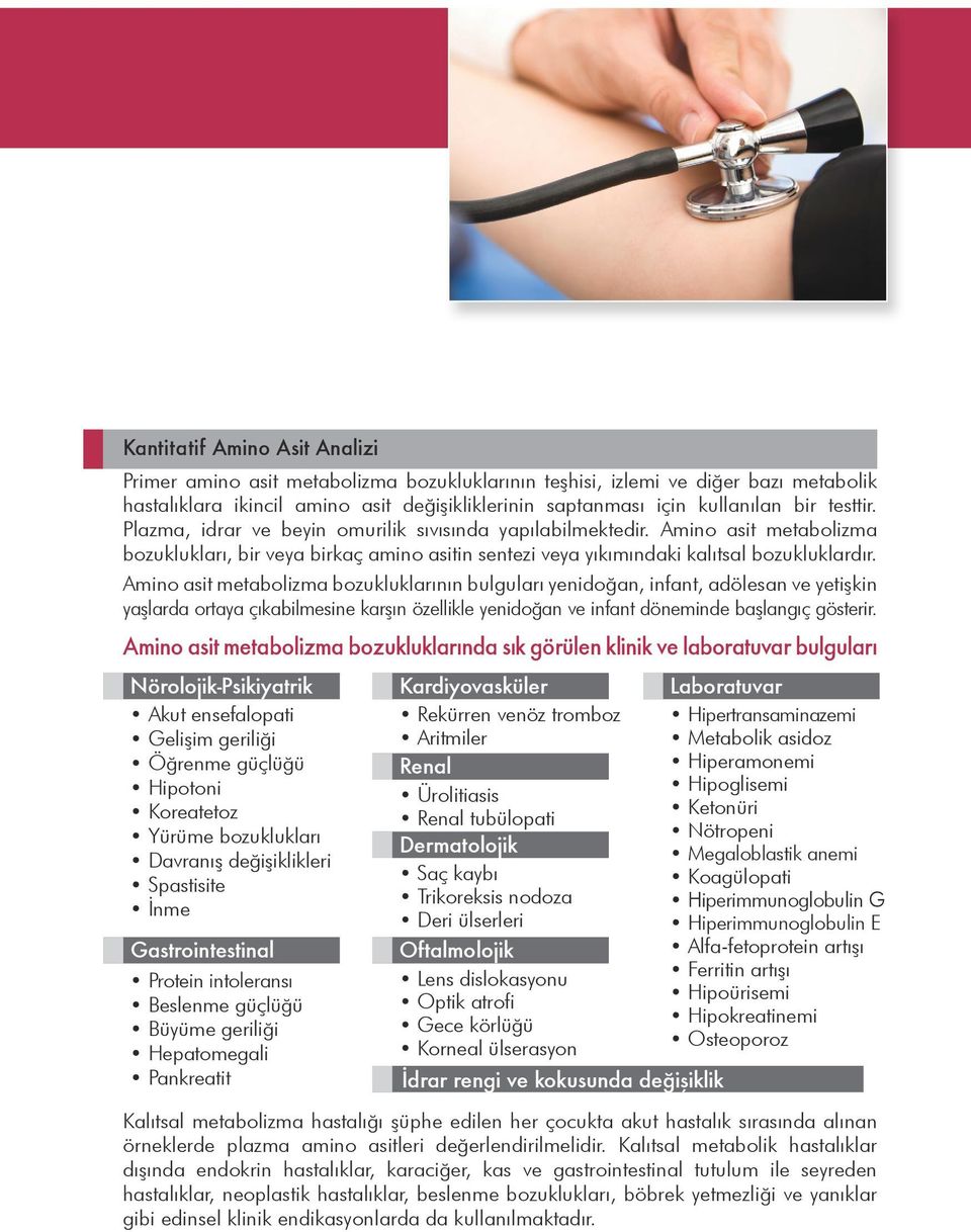 Amino asit metabolizma bozukluklarının bulguları yenidoğan, infant, adölesan ve yetişkin yaşlarda ortaya çıkabilmesine karşın özellikle yenidoğan ve infant döneminde başlangıç gösterir.