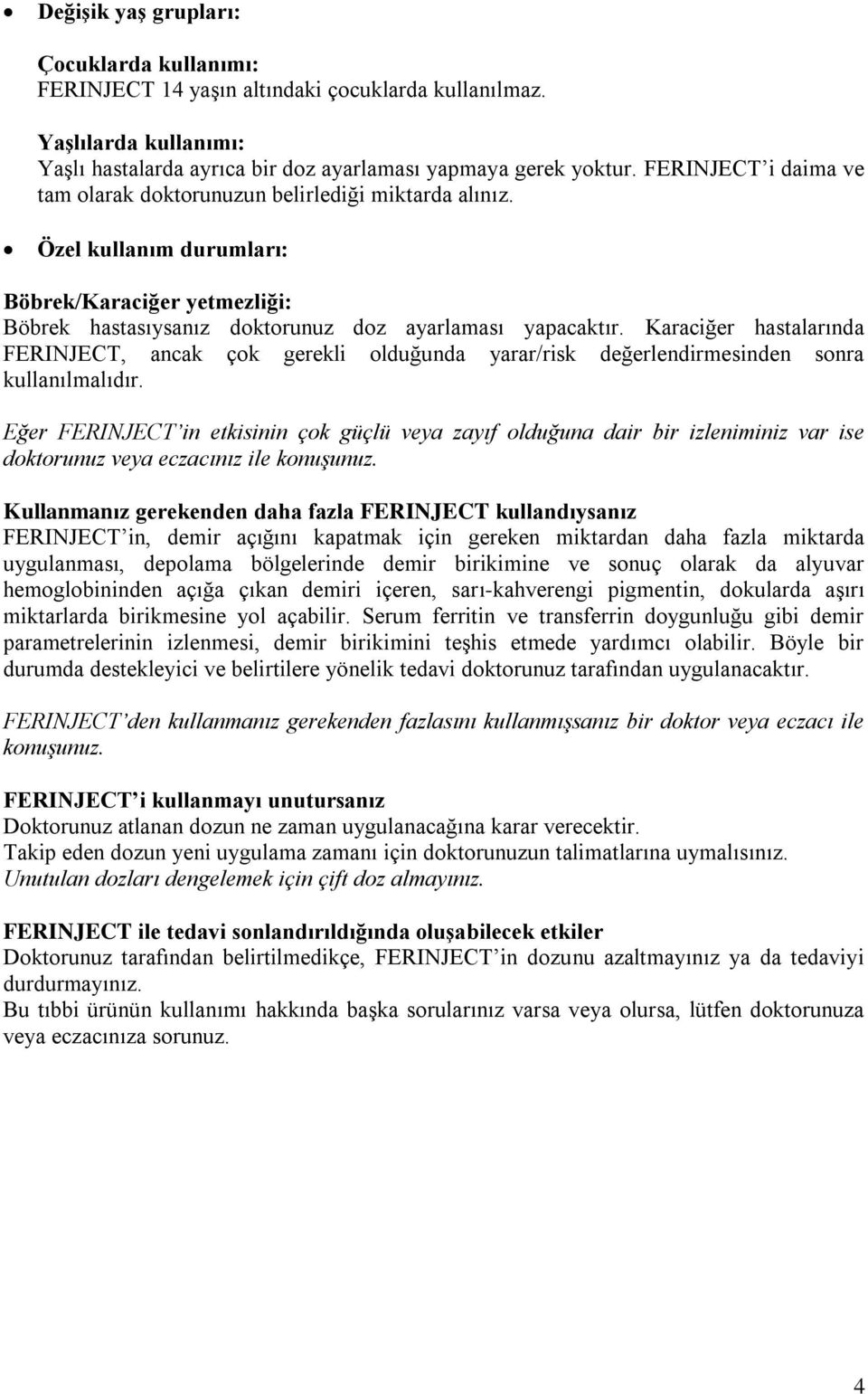 Karaciğer hastalarında FERINJECT, ancak çok gerekli olduğunda yarar/risk değerlendirmesinden sonra kullanılmalıdır.