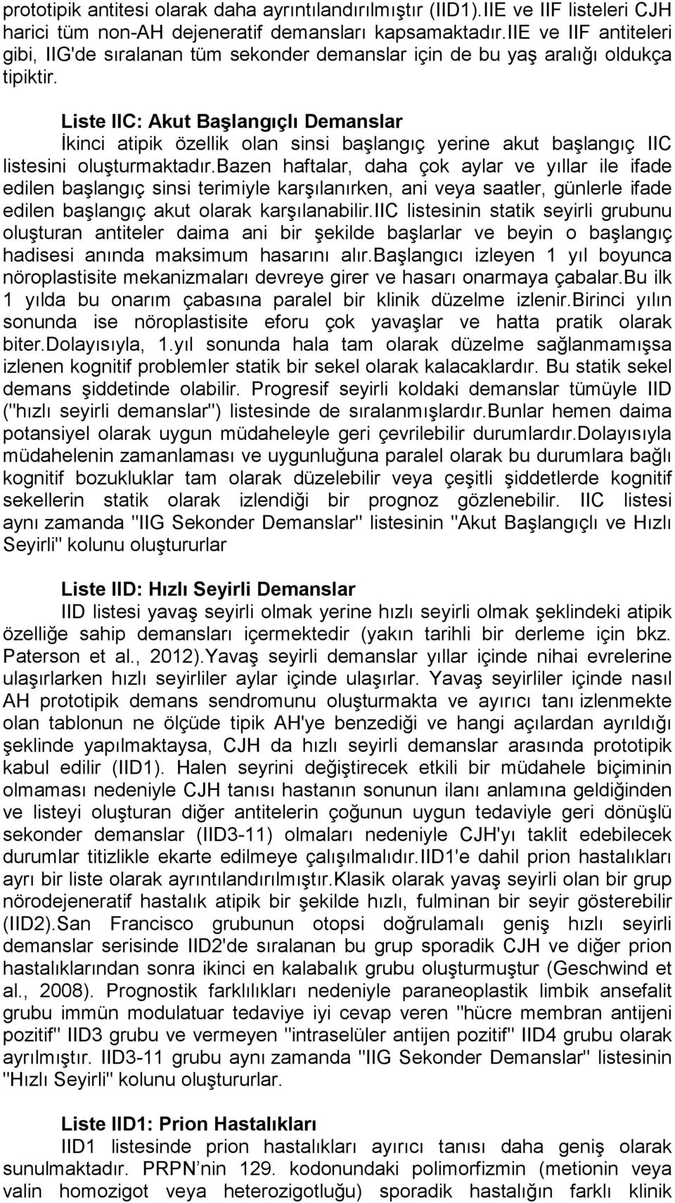 Liste IIC: Akut Başlangıçlı Demanslar İkinci atipik özellik olan sinsi başlangıç yerine akut başlangıç IIC listesini oluşturmaktadır.