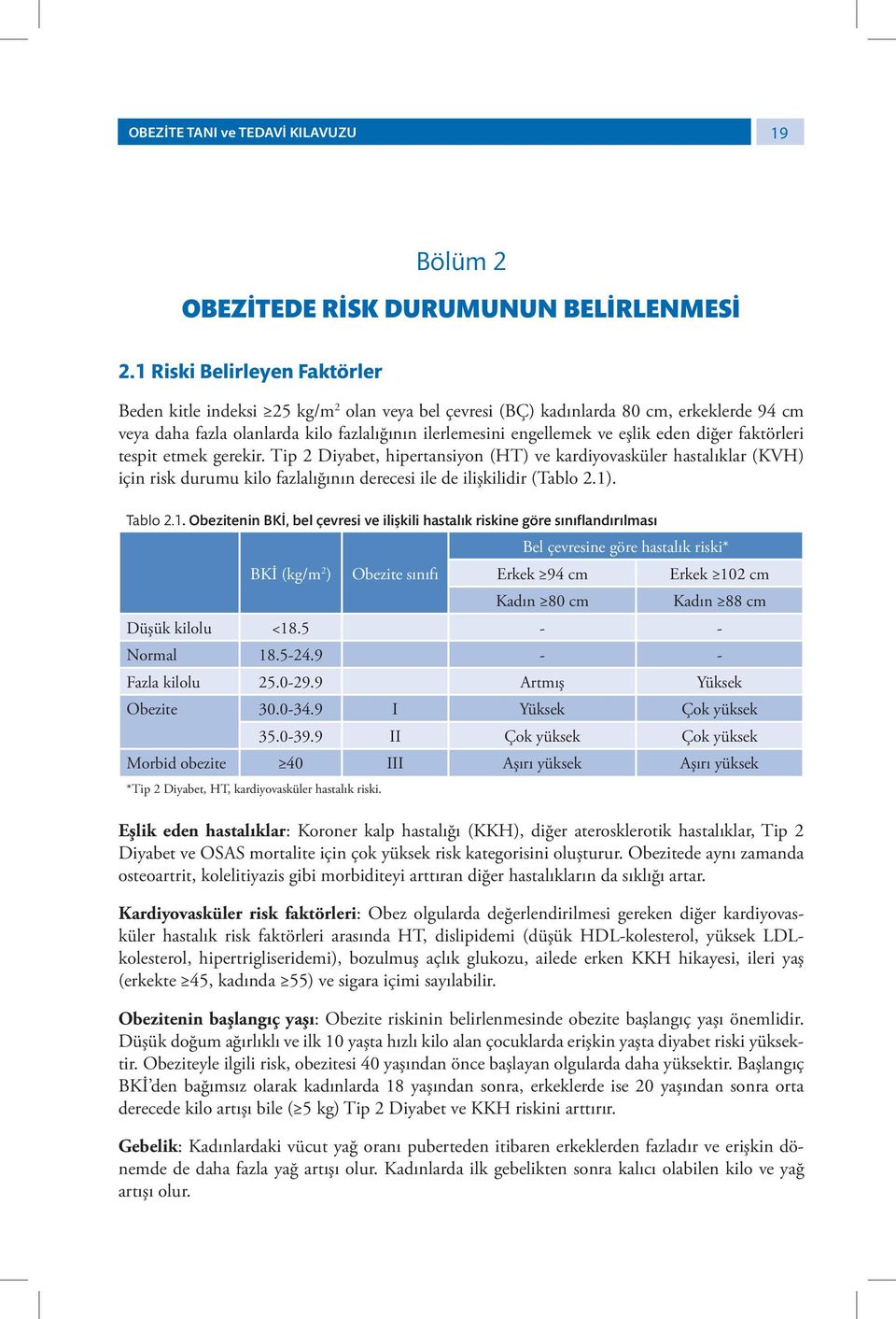 eden diğer faktörleri tespit etmek gerekir. Tip 2 Diyabet, hipertansiyon (HT) ve kardiyovasküler hastalıklar (KVH) için risk durumu kilo fazlalığının derecesi ile de ilişkilidir (Tablo 2.1). Tablo 2.