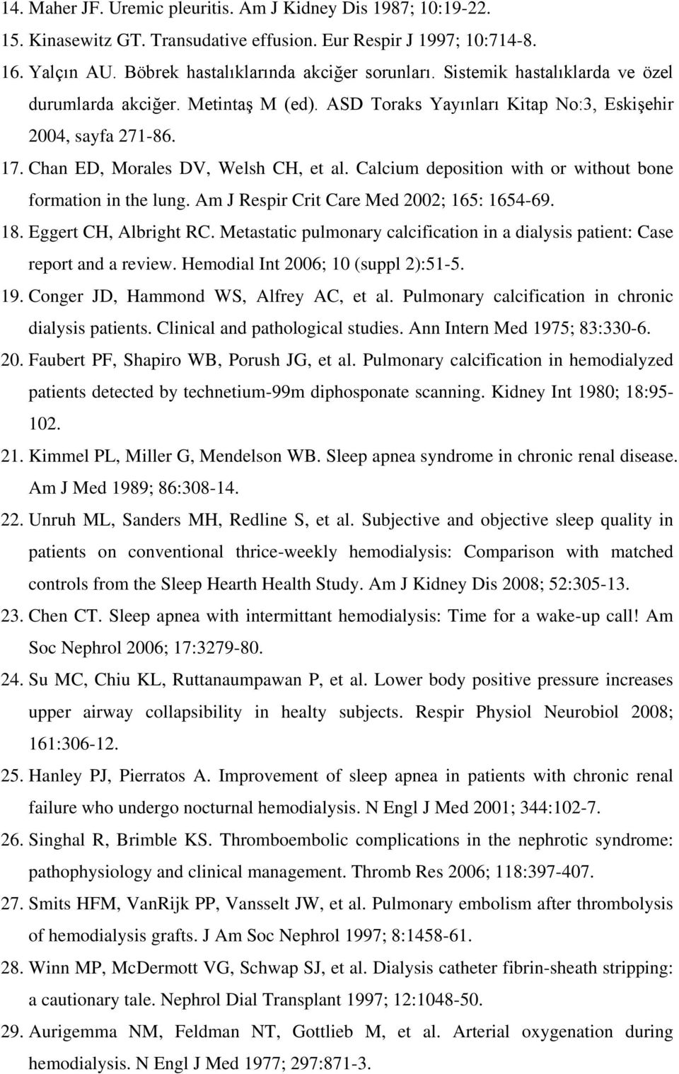 Calcium deposition with or without bone formation in the lung. Am J Respir Crit Care Med 2002; 165: 1654-69. 18. Eggert CH, Albright RC.