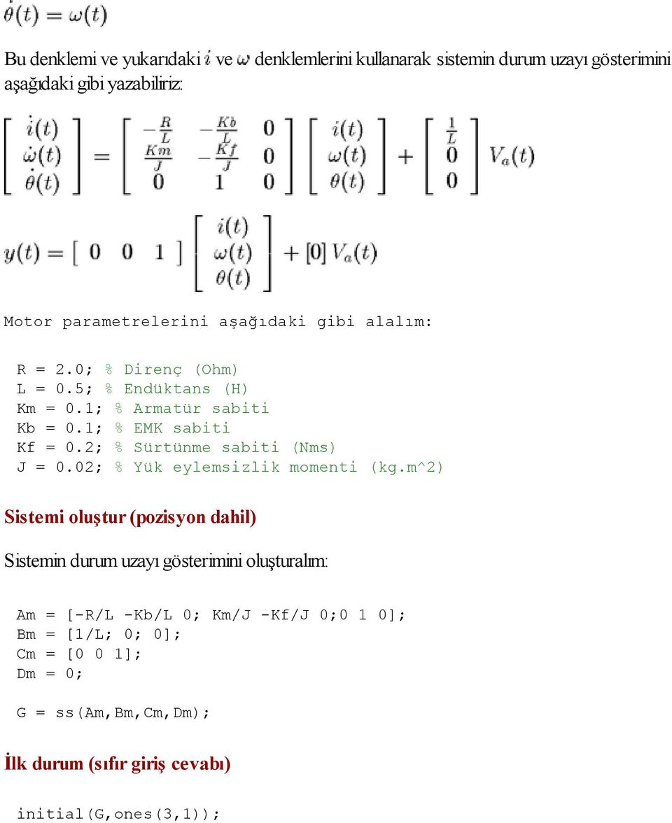 2; % Sürtünme sabiti (Nms) J = 0.02; % Yük eylemsizlik momenti (kg.