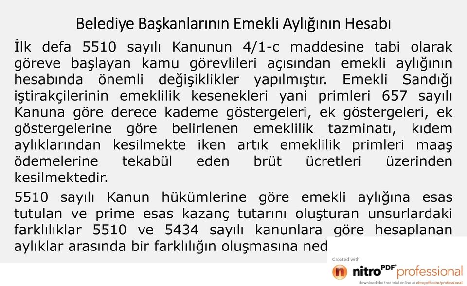 Emekli Sandığı iştirakçilerinin emeklilik kesenekleri yani primleri 657 sayılı Kanuna göre derece kademe göstergeleri, ek göstergeleri, ek göstergelerine göre belirlenen emeklilik tazminatı,