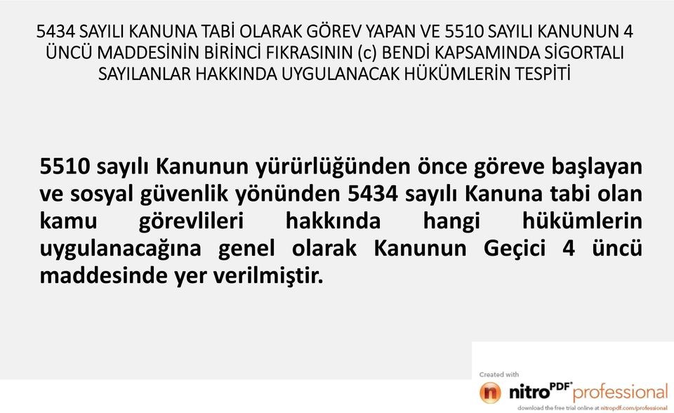 yürürlüğünden önce göreve başlayan ve sosyal güvenlik yönünden 5434 sayılı Kanuna tabi olan kamu