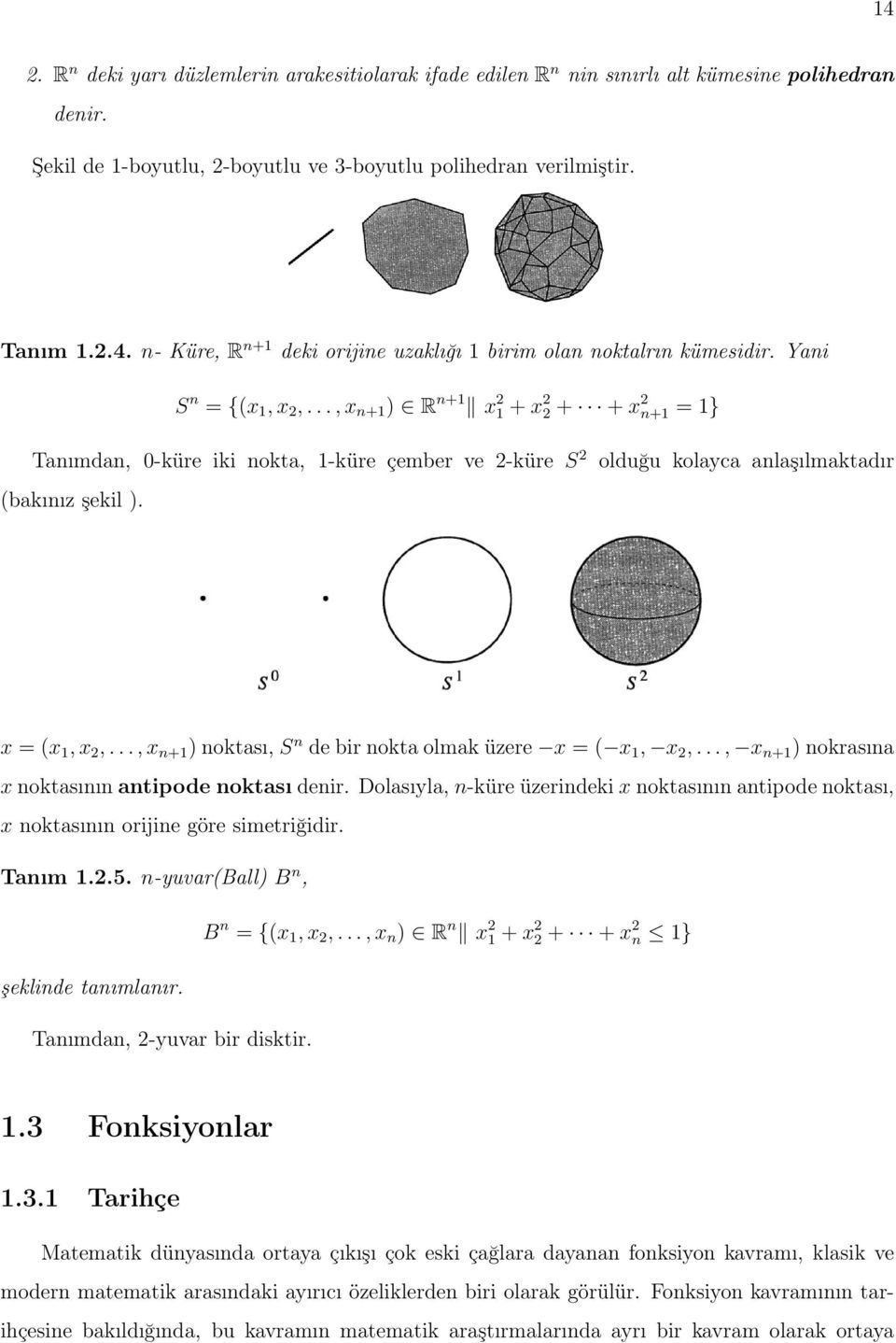 .., x n+1 ) noktası, S n de bir nokta olmak üzere x = ( x 1, x 2,..., x n+1 ) nokrasına x noktasının antipode noktası denir.