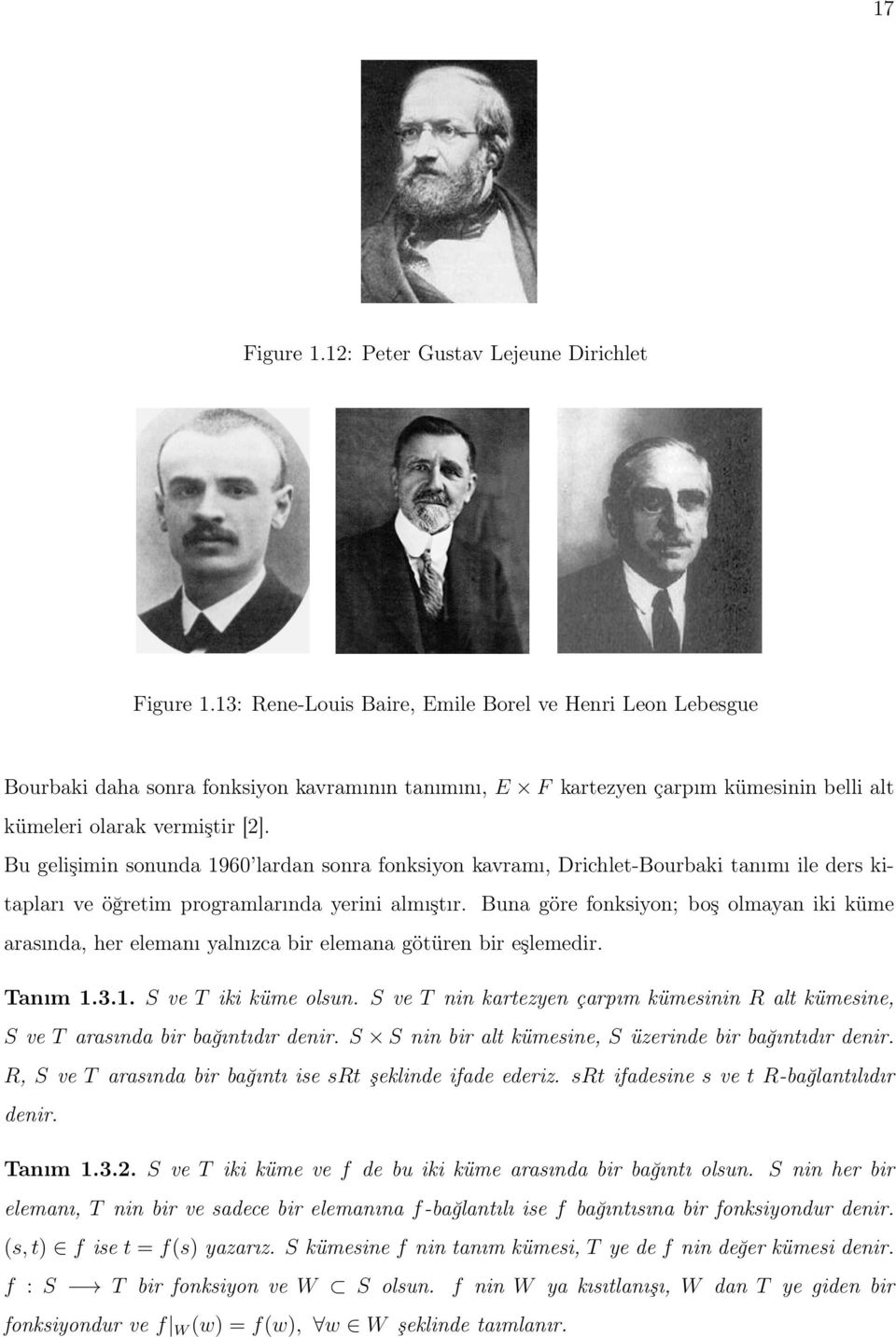 Bu gelişimin sonunda 1960 lardan sonra fonksiyon kavramı, Drichlet-Bourbaki tanımı ile ders kitapları ve öğretim programlarında yerini almıştır.