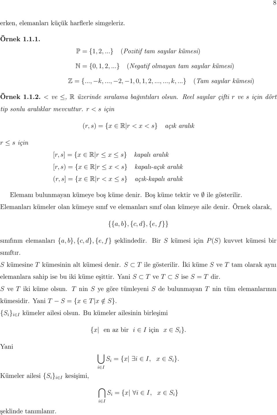 r < s için (r, s) = {x R r < x < s} açık aralık r s için [r, s] = {x R r x s} [r, s) = {x R r x < s} (r, s] = {x R r < x s} kapalı aralık kapalı-açık aralık açık-kapalı aralık Elemanı bulunmayan