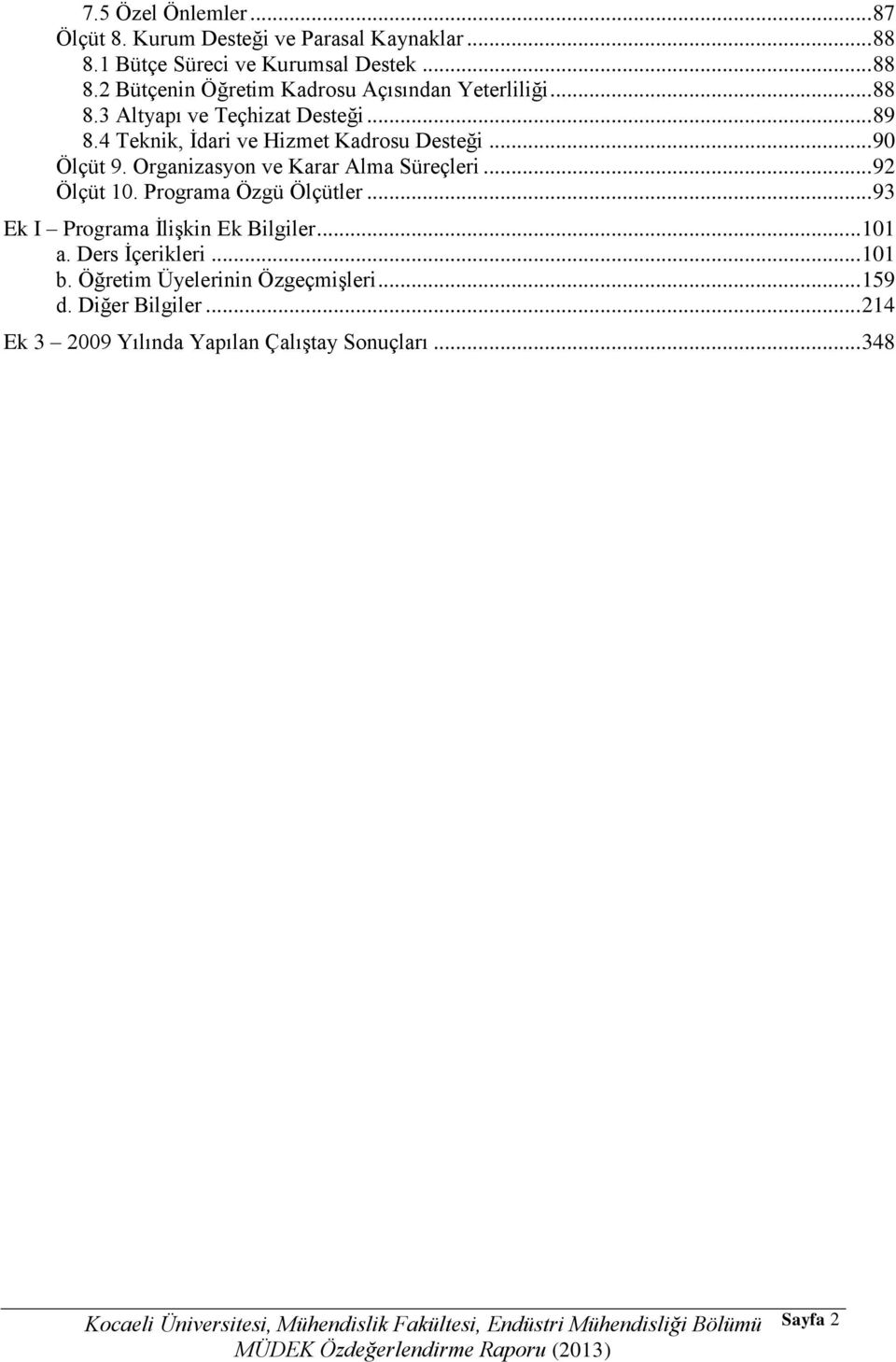 Programa Özgü Ölçütler... 93 Ek I Programa İlişkin Ek Bilgiler... 101 a. Ders İçerikleri... 101 b. Öğretim Üyelerinin Özgeçmişleri... 159 d.