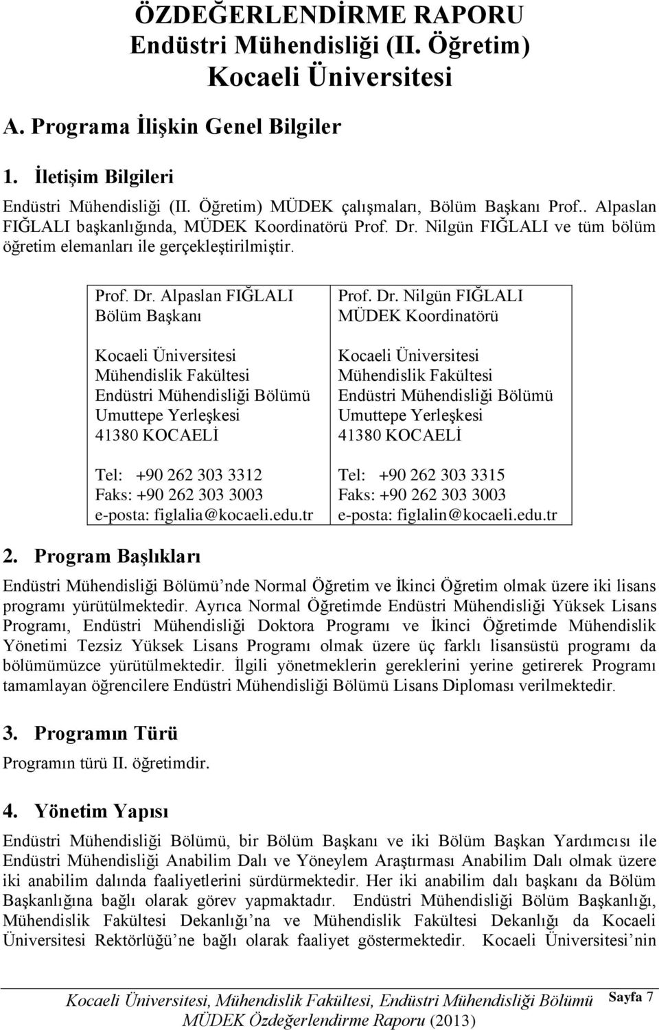 Nilgün FIĞLALI ve tüm bölüm öğretim elemanları ile gerçekleştirilmiştir. Prof. Dr.