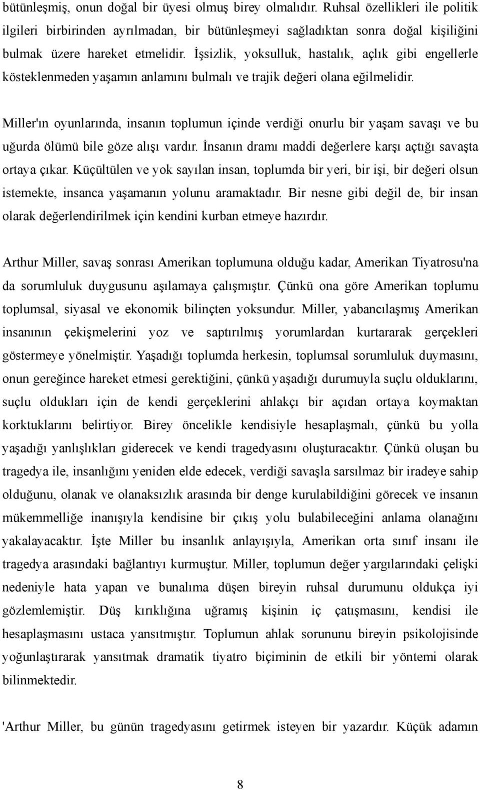 İşsizlik, yoksulluk, hastalık, açlık gibi engellerle kösteklenmeden yaşamın anlamını bulmalı ve trajik değeri olana eğilmelidir.