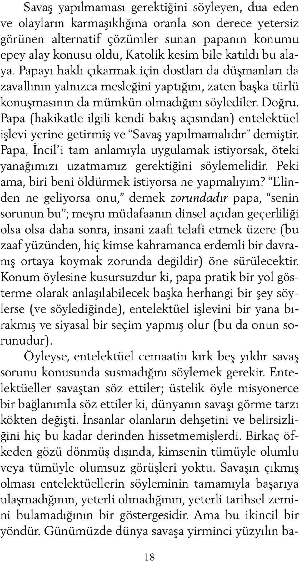 Papa (hakikatle ilgili kendi bakış açısından) entelektüel işlevi yerine getirmiş ve Savaş yapılmamalıdır demiştir.