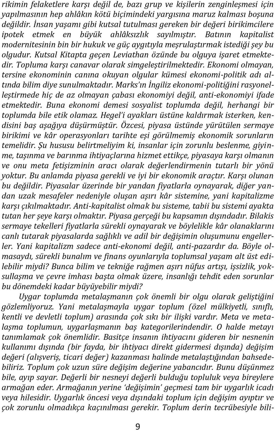 Batının kapitalist modernitesinin bin bir hukuk ve güç aygıtıyla meşrulaştırmak istediği şey bu olgudur. Kutsal Kitapta geçen Leviathan özünde bu olguya işaret etmektedir.