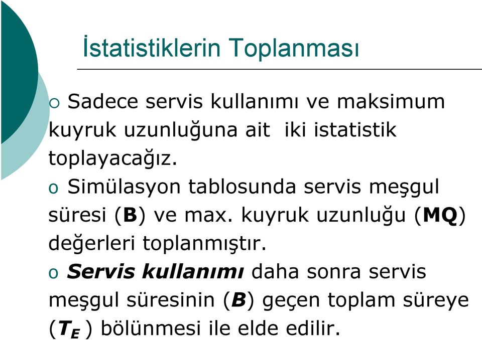 o Simülasyon tablosunda servis meşgul süresi (B) ve max.