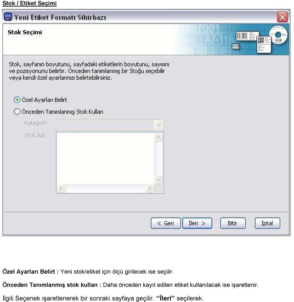 Önceden Tanımlanmış stok kullan : Daha önceden kayıt edilen etiket