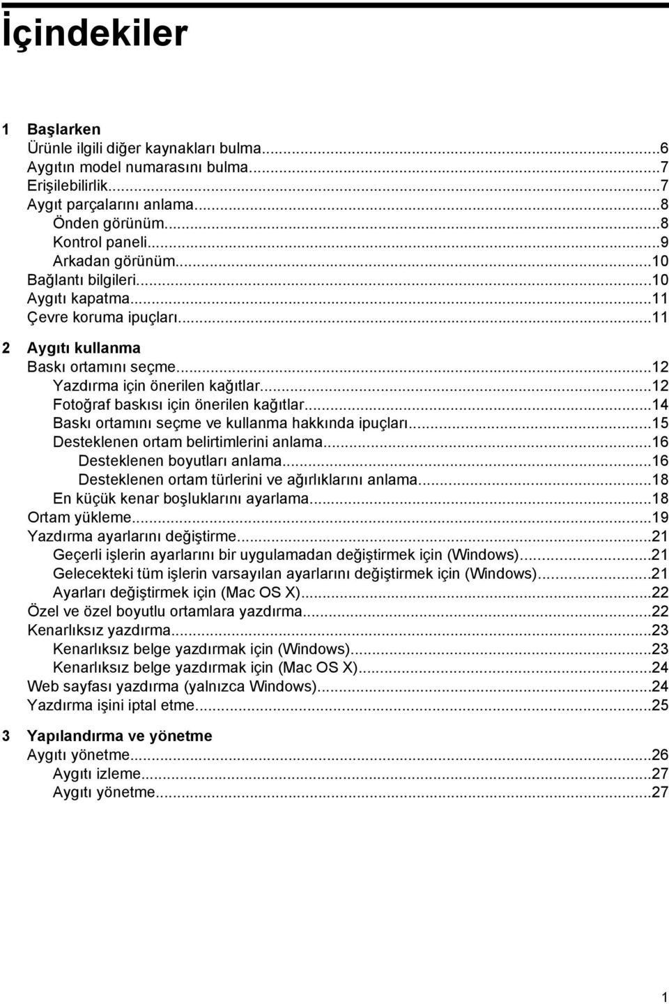 ..14 Baskı ortamını seçme ve kullanma hakkında ipuçları...15 Desteklenen ortam belirtimlerini anlama...16 Desteklenen boyutları anlama...16 Desteklenen ortam türlerini ve ağırlıklarını anlama.