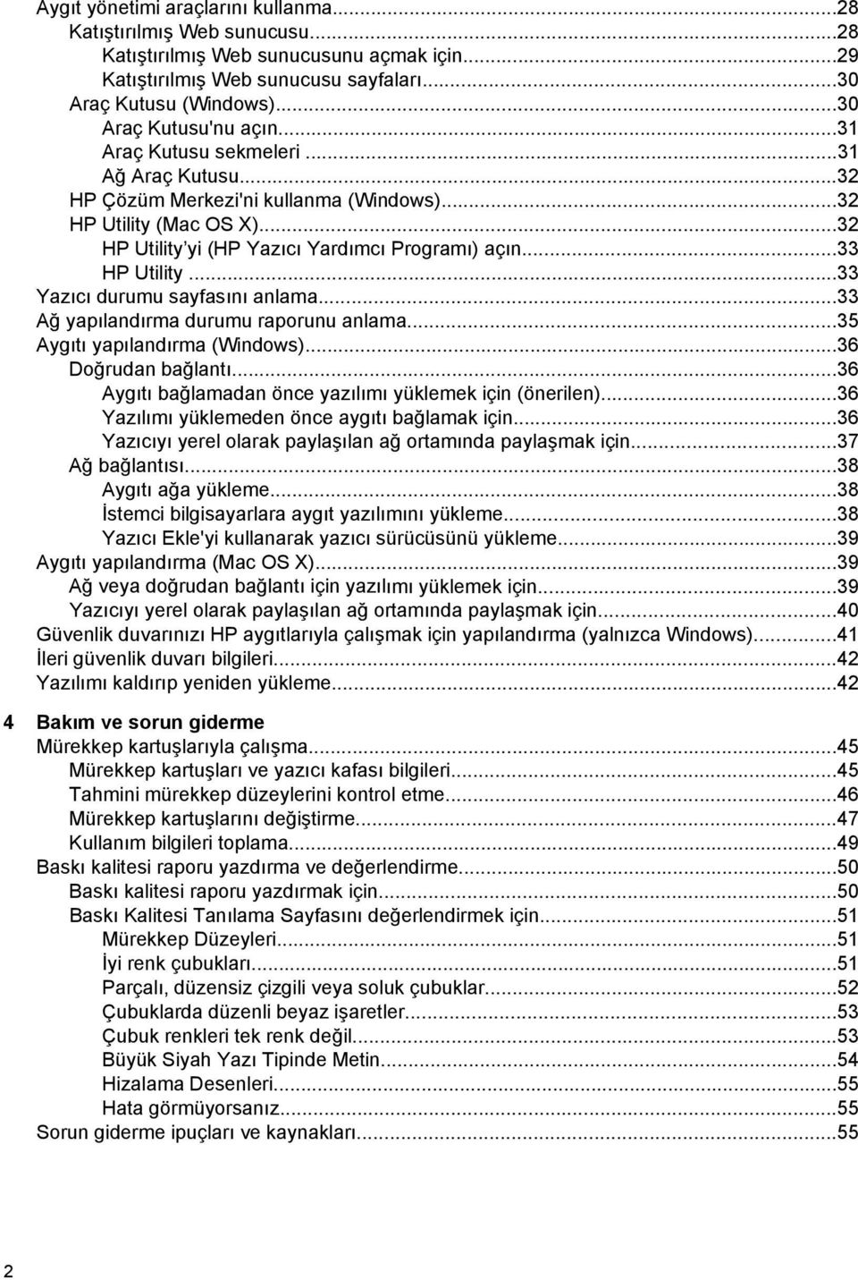 ..33 HP Utility...33 Yazıcı durumu sayfasını anlama...33 Ağ yapılandırma durumu raporunu anlama...35 Aygıtı yapılandırma (Windows)...36 Doğrudan bağlantı.