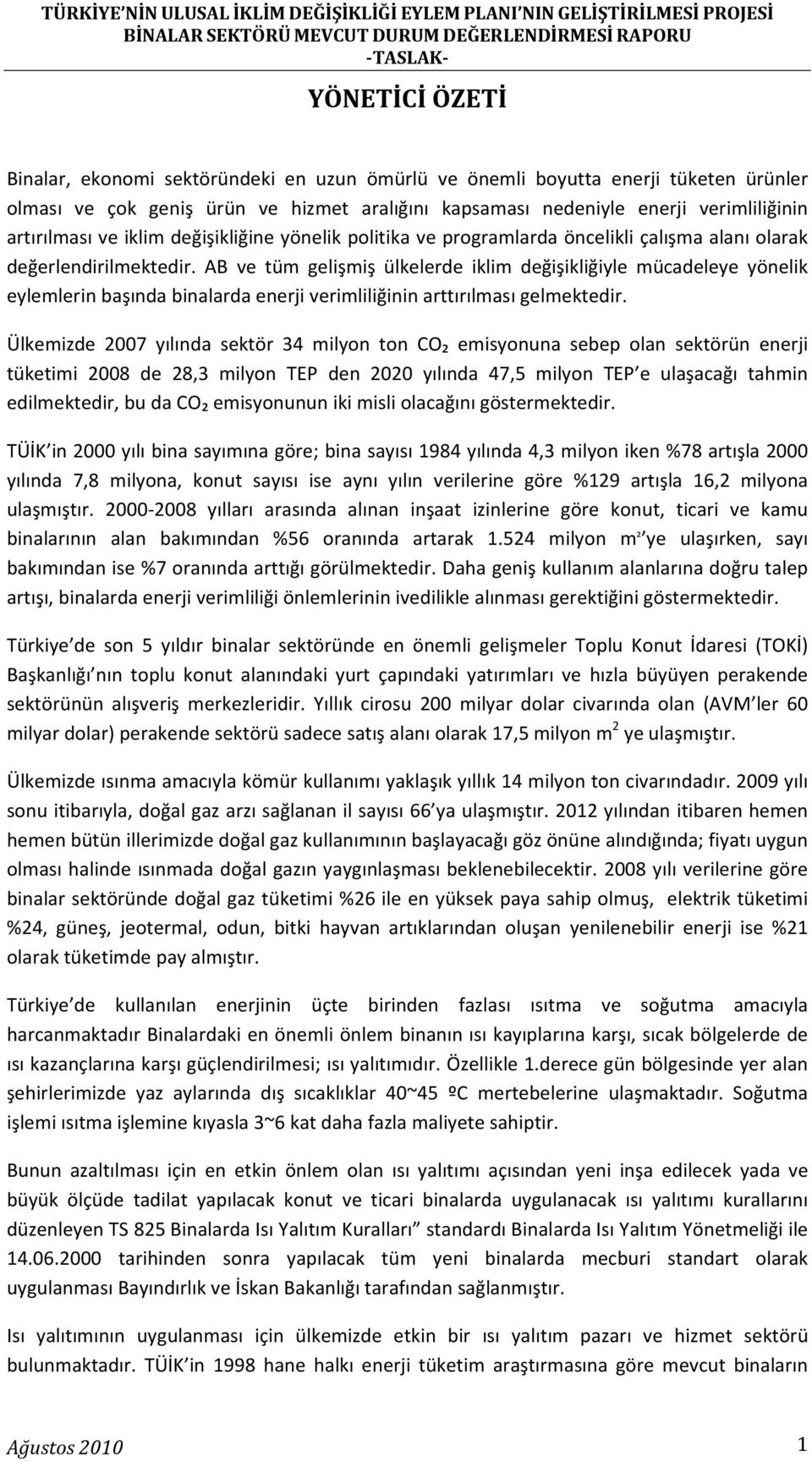 AB ve tüm gelişmiş ülkelerde iklim değişikliğiyle mücadeleye yönelik eylemlerin başında binalarda enerji verimliliğinin arttırılması gelmektedir.