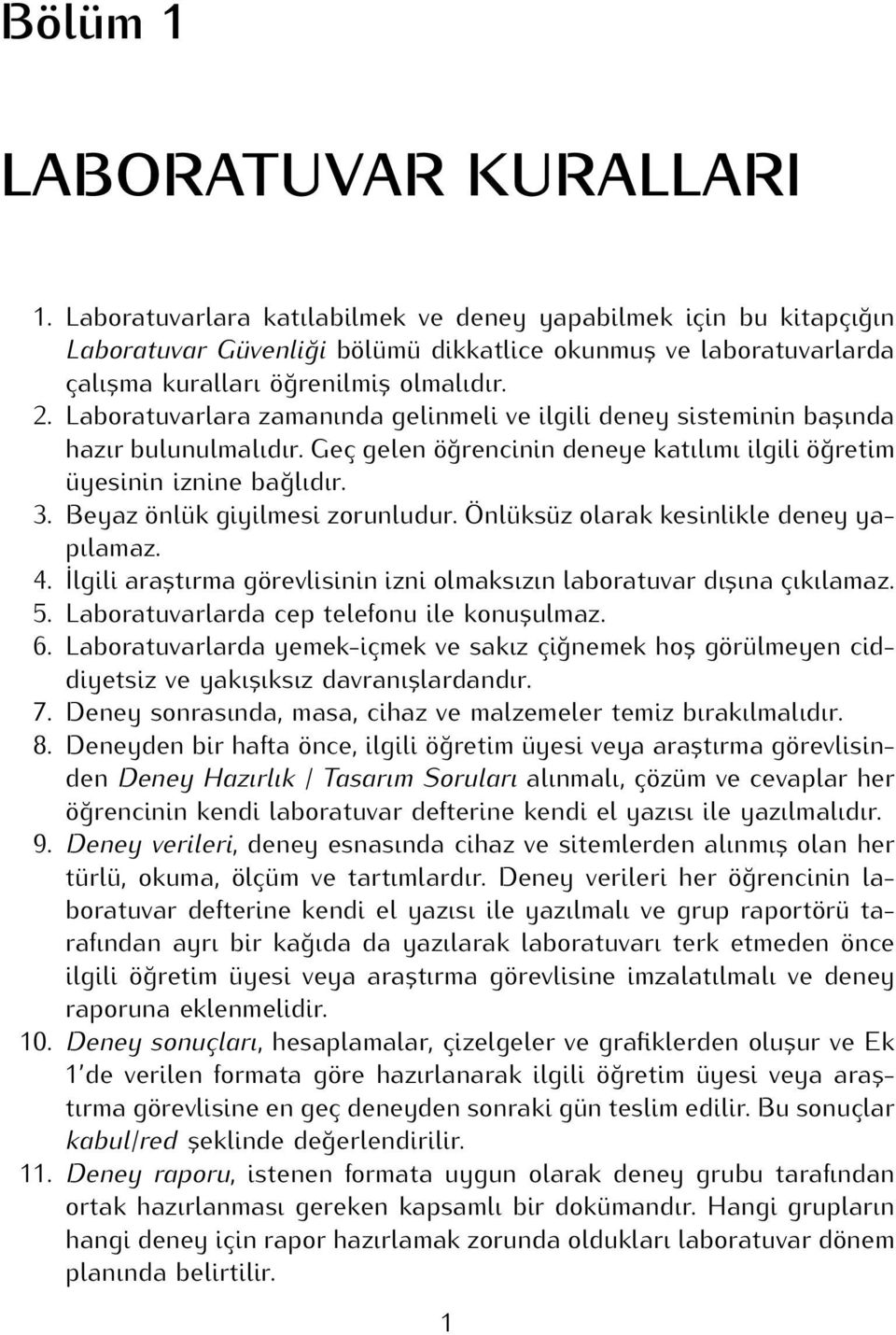 Laboratuvarlara zamanında gelinmeli ve ilgili deney sisteminin bașında hazır bulunulmalıdır. Geç gelen öğrencinin deneye katılımı ilgili öğretim üyesinin iznine bağlıdır. 3.