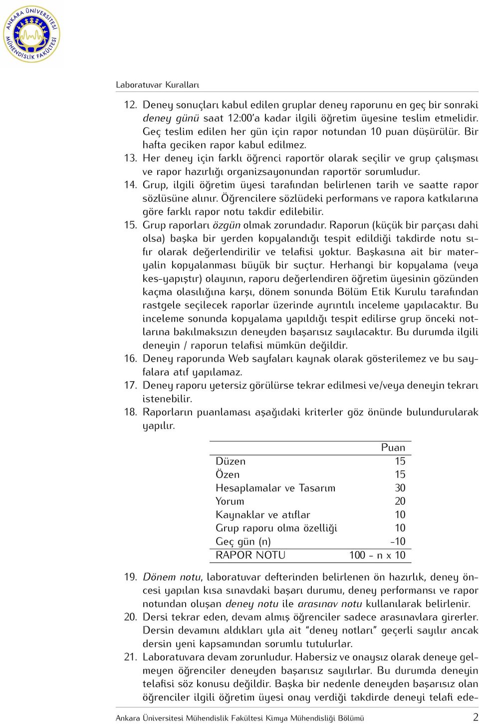 Her deney için farklı öğrenci raportör olarak seçilir ve grup çalıșması ve rapor hazırlığı organizsayonundan raportör sorumludur. 14.