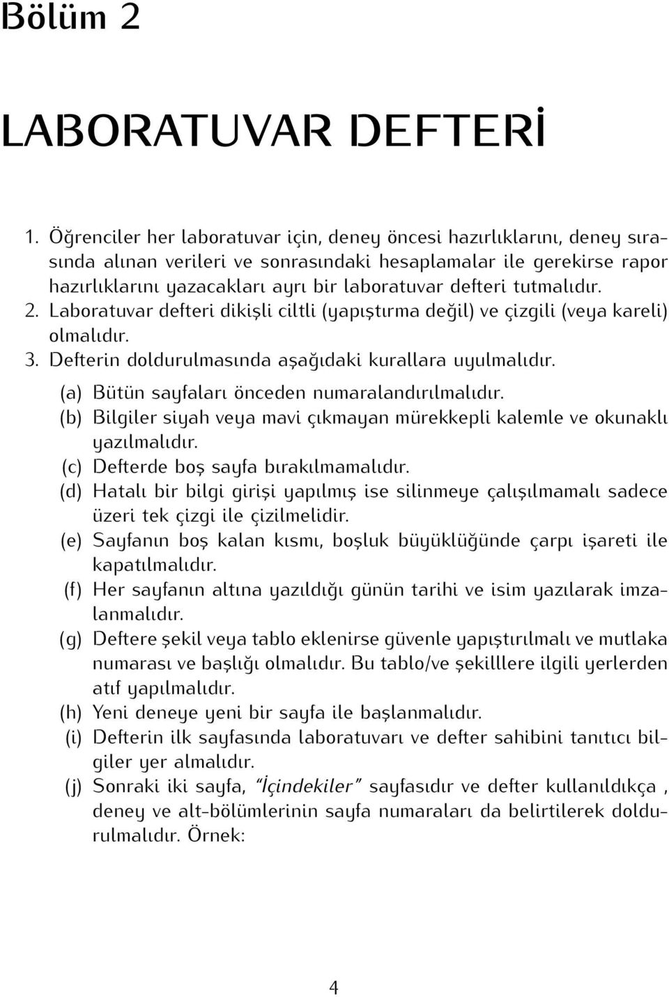 tutmalıdır. 2. Laboratuvar defteri dikișli ciltli (yapıștırma değil) ve çizgili (veya kareli) olmalıdır. 3. Defterin doldurulmasında așağıdaki kurallara uyulmalıdır.