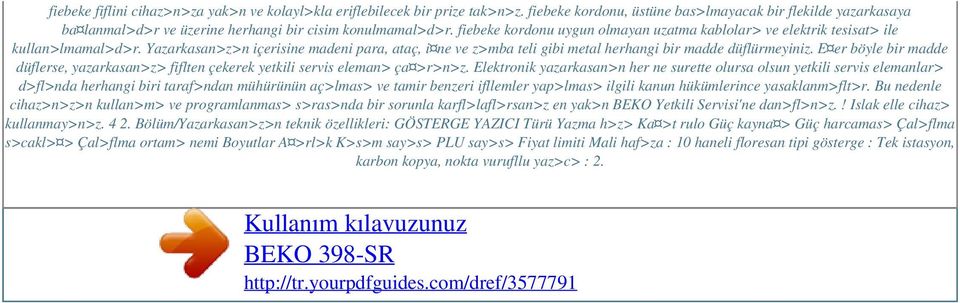 fiebeke kordonu uygun olmayan uzatma kablolar> ve elektrik tesisat> ile kullan>lmamal>d>r. Yazarkasan>z>n içerisine madeni para, ataç, i ne ve z>mba teli gibi metal herhangi bir madde düflürmeyiniz.