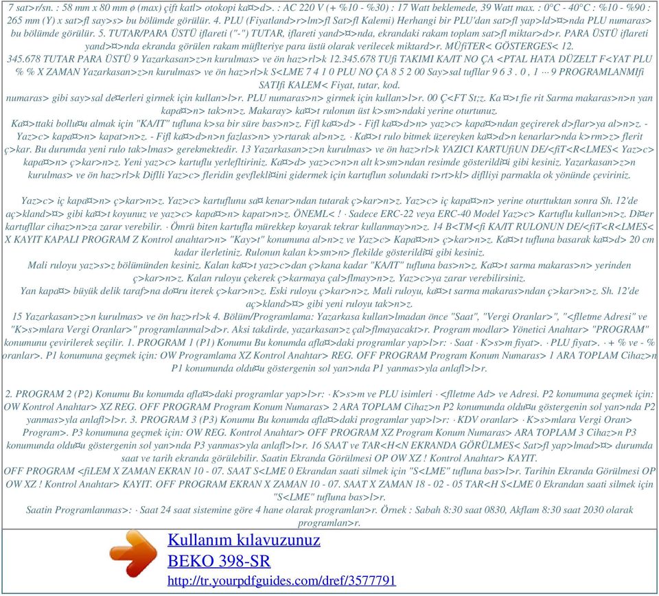 TUTAR/PARA ÜSTÜ iflareti ("-") TUTAR, iflareti yand> >nda, ekrandaki rakam toplam sat>fl miktar>d>r.