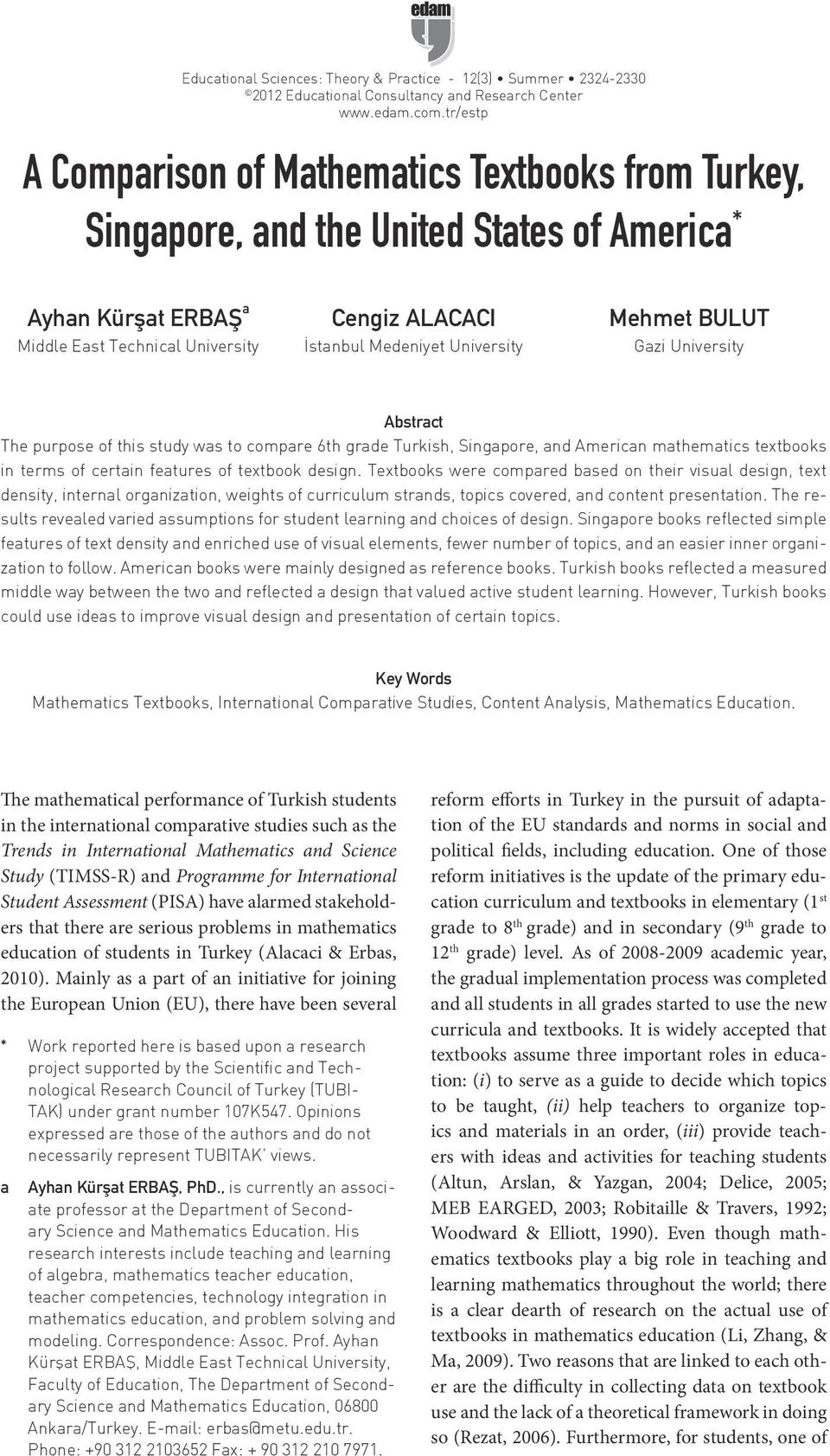 University Mehmet BULUT Gazi University Abstract The purpose of this study was to compare 6th grade Turkish, Singapore, and American mathematics textbooks in terms of certain features of textbook