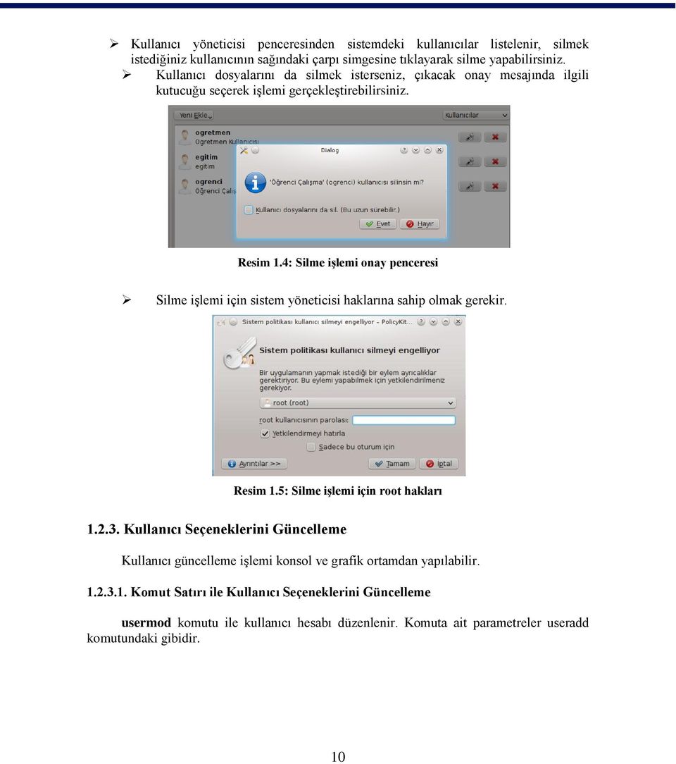 4: Silme işlemi onay penceresi Silme işlemi için sistem yöneticisi haklarına sahip olmak gerekir. Resim 1.5: Silme işlemi için root hakları 1.2.3.