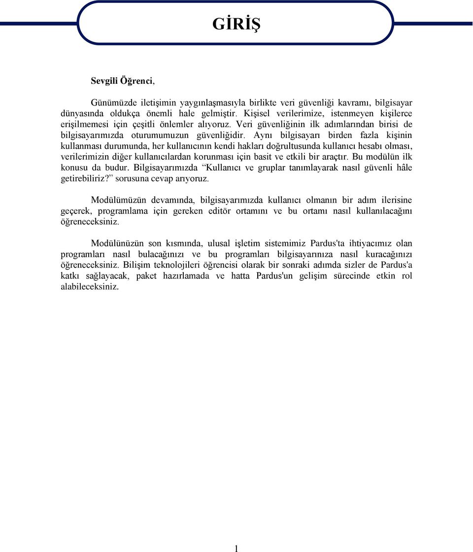 Aynı bilgisayarı birden fazla kişinin kullanması durumunda, her kullanıcının kendi hakları doğrultusunda kullanıcı hesabı olması, verilerimizin diğer kullanıcılardan korunması için basit ve etkili