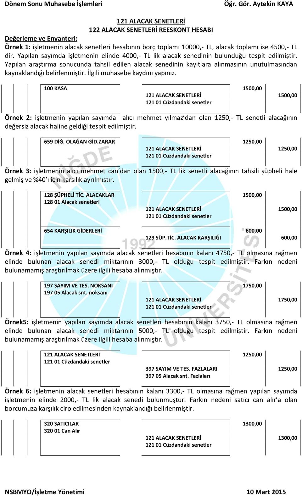 Yapılan araştırma sonucunda tahsil edilen alacak senedinin kayıtlara alınmasının unutulmasından kaynaklandığı belirlenmiştir. İlgili muhasebe kaydını yapınız.