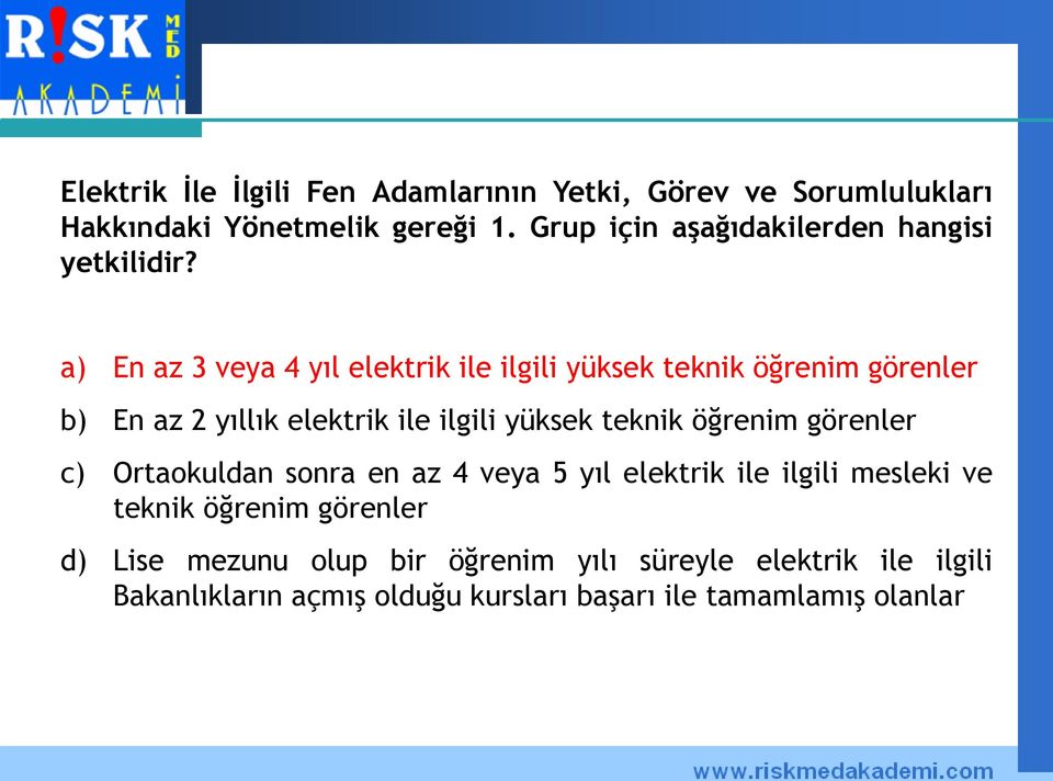 a) En az 3 veya 4 yıl elektrik ile ilgili yüksek teknik öğrenim görenler b) En az 2 yıllık elektrik ile ilgili yüksek teknik