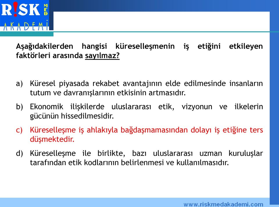 b) Ekonomik ilişkilerde uluslararası etik, vizyonun ve ilkelerin gücünün hissedilmesidir.