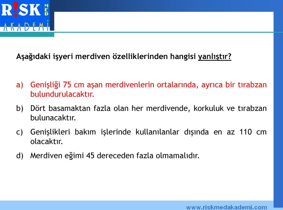 b) Dört basamaktan fazla olan her merdivende, korkuluk ve tırabzan bulunacaktır.