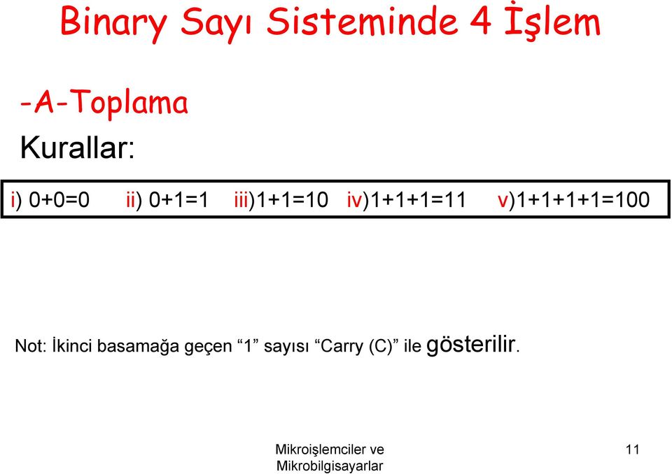 iv)1+1+1=11 v)1+1+1+1=100 Not: İkinci