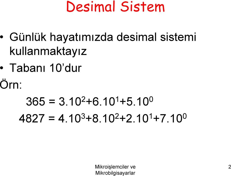 10 dur Örn: 365 = 3.10 2 +6.10 1 +5.