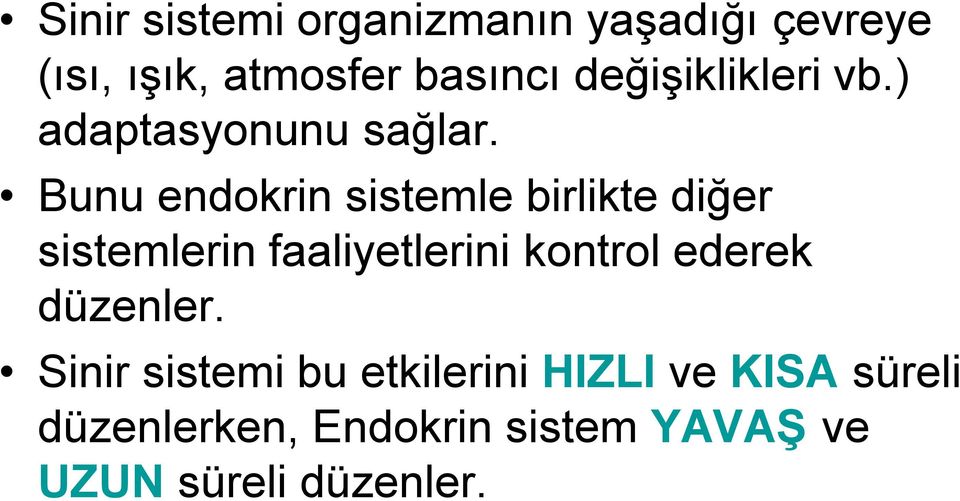 Bunu endokrin sistemle birlikte diğer sistemlerin faaliyetlerini kontrol