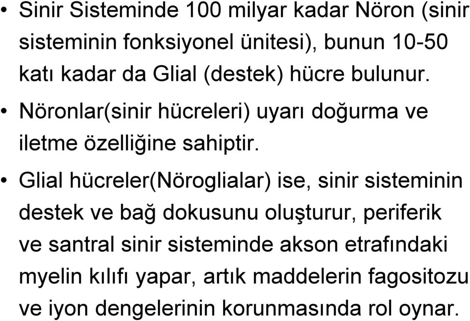 Glial hücreler(nöroglialar) ise, sinir sisteminin destek ve bağ dokusunu oluşturur, periferik ve santral